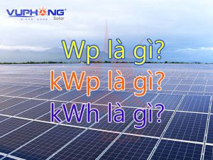 Đơn vị đo lường điện mặt trời: Wp, kWh, kWp là gì?